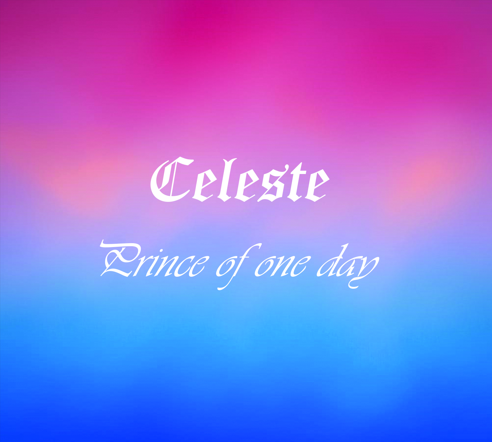 CELESTE - PRINCE OF ONE DAY