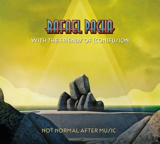 Rafael Pacha & The Friends Of (Con)Fusion: Not Normal After Musi