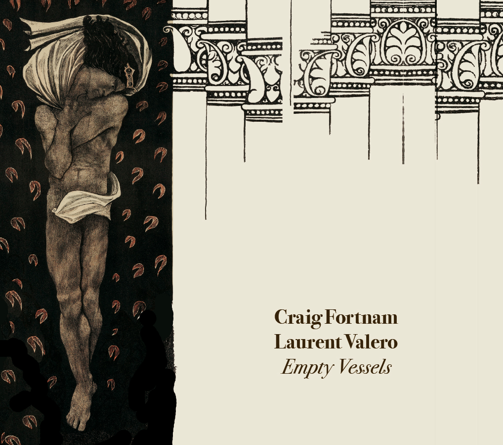 Craig Fortnam & Laurent Valero - Empty Vessels